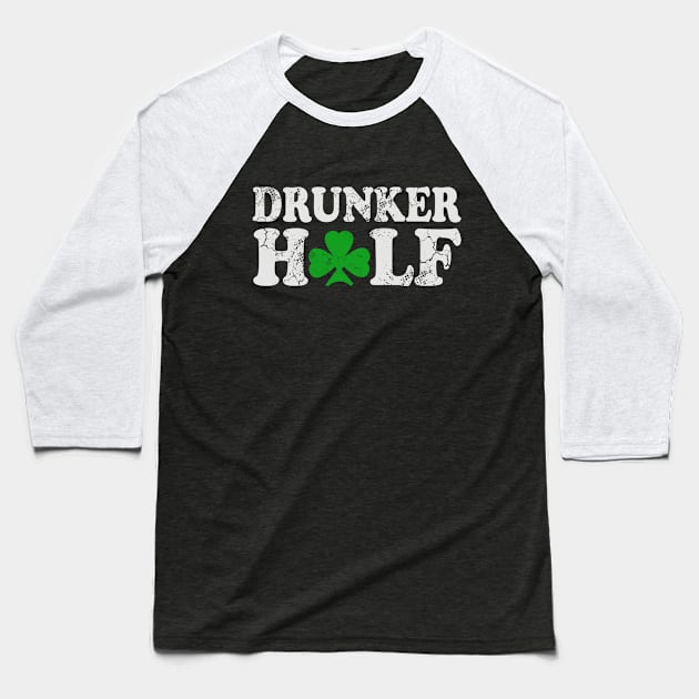 Drunker Half Couples St Patrick's Day Irish Baseball T-Shirt by E